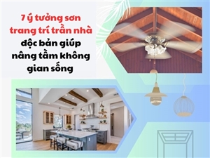 7 ý tưởng sơn trang trí trần nhà độc bản giúp nâng tầm không gian sống 