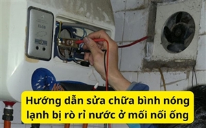 Hướng dẫn sửa chữa bình nóng lạnh bị rò rỉ nước ở mối nối ống