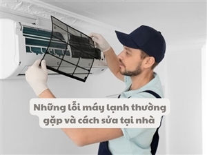 Những lỗi máy lạnh thường gặp và cách sửa tại nhà 