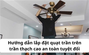 Hướng dẫn sửa chữa quạt trần bị lắc mạnh và kêu to khi quay