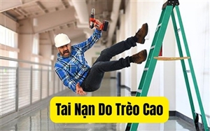 Nguyên Nhân Phổ Biến Tai Nạn Do Trèo Cao Là Gì?