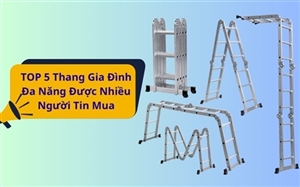 TOP 5 Thang Gia Đình Đa Năng Được Nhiều Người Tin Mua