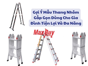 Gợi Ý Mẫu Thang Nhôm Gấp Gọn Dùng Cho Gia Đình Tiện Lợi Và Đa Năng