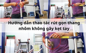 Hướng dẫn thao tác rút gọn thang nhôm không gây kẹt tay