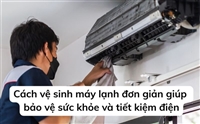 Cách vệ sinh máy lạnh đơn giản giúp bảo vệ sức khỏe và tiết kiệm điện