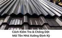 Cách Kiểm Tra & Chống Dột Mái Tôn Nhà Xưởng Định Kỳ