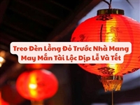 Treo Đèn Lồng Đỏ Trước Nhà Mang May Mắn Tài Lộc Dịp Lễ Và Tết Treo Đèn Lồng Đỏ Trước Nhà Mang May Mắn Tài Lộc Dịp Lễ Và Tết